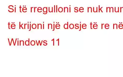 Si të rregulloni se nuk mund të krijoni një dosje të re në Windows 11