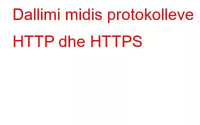 Dallimi midis protokolleve HTTP dhe HTTPS