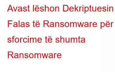 Avast lëshon Dekriptuesin Falas të Ransomware për sforcime të shumta Ransomware