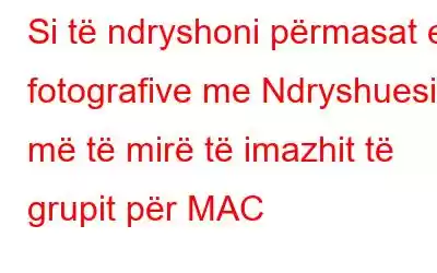 Si të ndryshoni përmasat e fotografive me Ndryshuesin më të mirë të imazhit të grupit për MAC