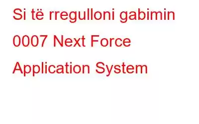 Si të rregulloni gabimin 0007 Next Force Application System