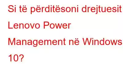 Si të përditësoni drejtuesit e Lenovo Power Management në Windows 10?