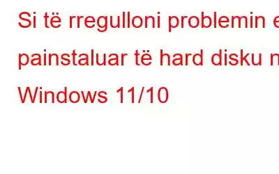 Si të rregulloni problemin e painstaluar të hard disku në Windows 11/10