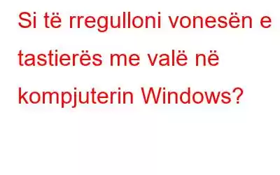 Si të rregulloni vonesën e tastierës me valë në kompjuterin Windows?