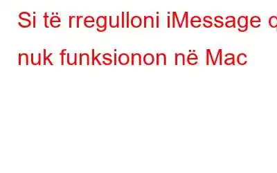 Si të rregulloni iMessage që nuk funksionon në Mac