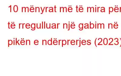 10 mënyrat më të mira për të rregulluar një gabim në pikën e ndërprerjes (2023)