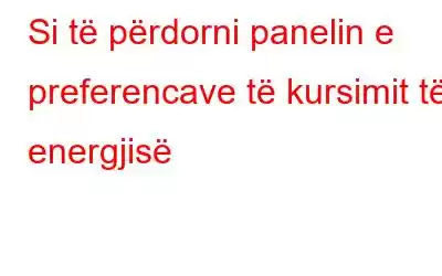 Si të përdorni panelin e preferencave të kursimit të energjisë