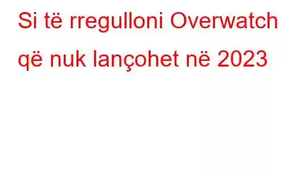 Si të rregulloni Overwatch 2 që nuk lançohet në 2023