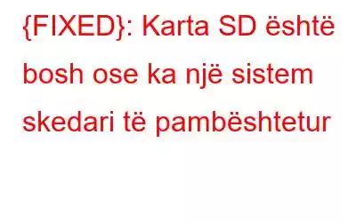 {FIXED}: Karta SD është bosh ose ka një sistem skedari të pambështetur