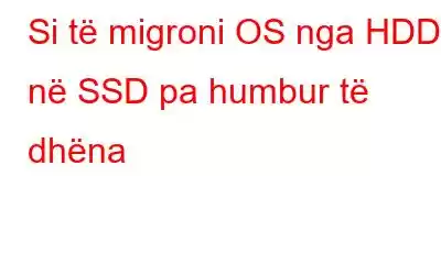 Si të migroni OS nga HDD në SSD pa humbur të dhëna