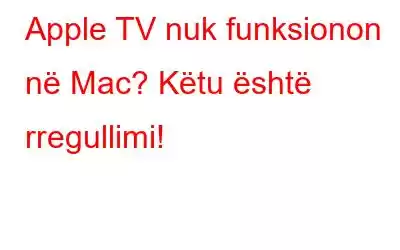 Apple TV nuk funksionon në Mac? Këtu është rregullimi!