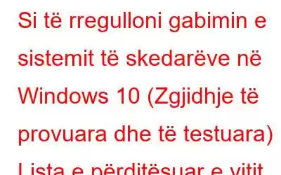 Si të rregulloni gabimin e sistemit të skedarëve në Windows 10 (Zgjidhje të provuara dhe të testuara) | Lista e përditësuar e vitit 2023