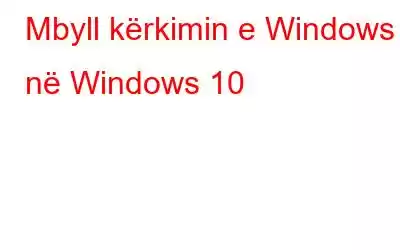 Mbyll kërkimin e Windows në Windows 10