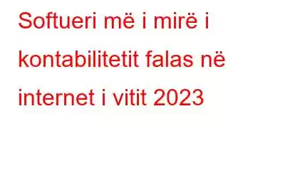 Softueri më i mirë i kontabilitetit falas në internet i vitit 2023