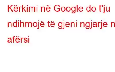 Kërkimi në Google do t'ju ndihmojë të gjeni ngjarje në afërsi