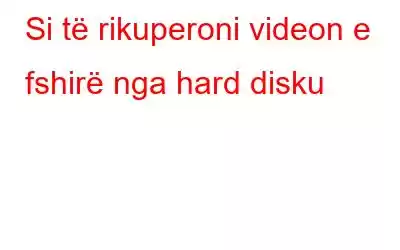 Si të rikuperoni videon e fshirë nga hard disku