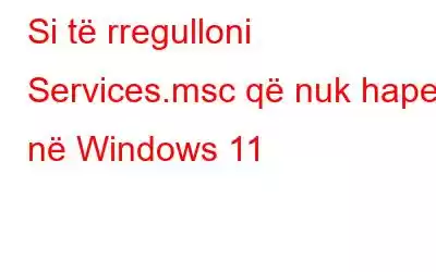 Si të rregulloni Services.msc që nuk hapet në Windows 11