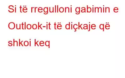 Si të rregulloni gabimin e Outlook-it të diçkaje që shkoi keq