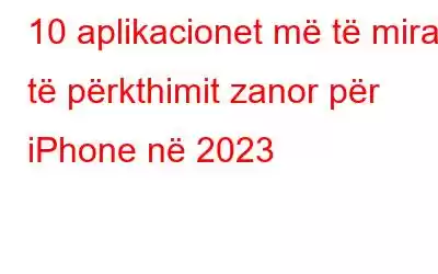 10 aplikacionet më të mira të përkthimit zanor për iPhone në 2023