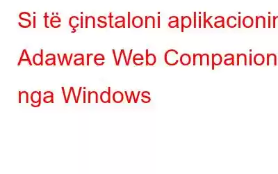 Si të çinstaloni aplikacionin Adaware Web Companion nga Windows