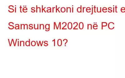 Si të shkarkoni drejtuesit e Samsung M2020 në PC Windows 10?