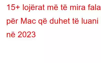 15+ lojërat më të mira falas për Mac që duhet të luani në 2023