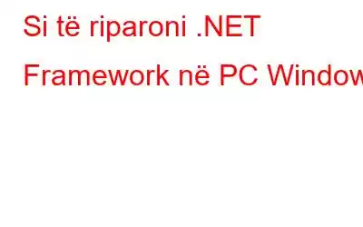 Si të riparoni .NET Framework në PC Windows