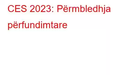 CES 2023: Përmbledhja përfundimtare