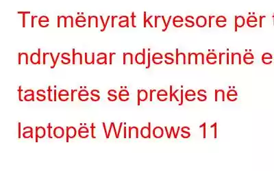 Tre mënyrat kryesore për të ndryshuar ndjeshmërinë e tastierës së prekjes në laptopët Windows 11