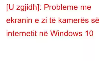 [U zgjidh]: Probleme me ekranin e zi të kamerës së internetit në Windows 10