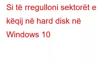 Si të rregulloni sektorët e këqij në hard disk në Windows 10