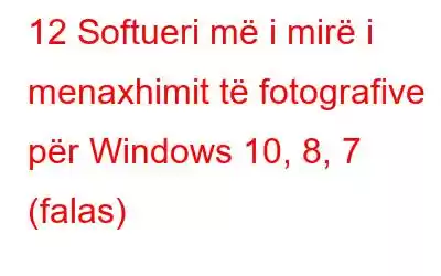 12 Softueri më i mirë i menaxhimit të fotografive për Windows 10, 8, 7 (falas)