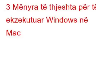 3 Mënyra të thjeshta për të ekzekutuar Windows në Mac