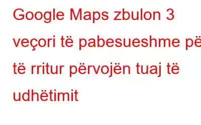 Google Maps zbulon 3 veçori të pabesueshme për të rritur përvojën tuaj të udhëtimit