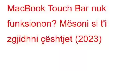 MacBook Touch Bar nuk funksionon? Mësoni si t'i zgjidhni çështjet (2023)