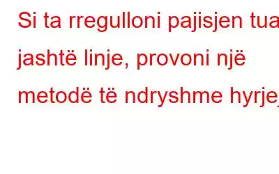 Si ta rregulloni pajisjen tuaj jashtë linje, provoni një metodë të ndryshme hyrjeje