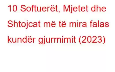 10 Softuerët, Mjetet dhe Shtojcat më të mira falas kundër gjurmimit (2023)