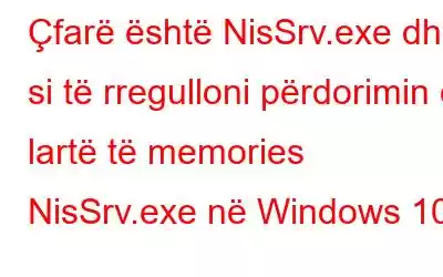 Çfarë është NisSrv.exe dhe si të rregulloni përdorimin e lartë të memories NisSrv.exe në Windows 10