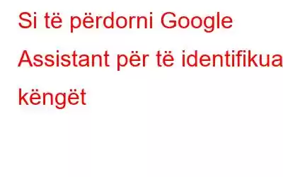 Si të përdorni Google Assistant për të identifikuar këngët