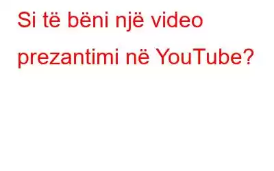 Si të bëni një video prezantimi në YouTube?