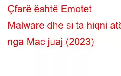 Çfarë është Emotet Malware dhe si ta hiqni atë nga Mac juaj (2023)