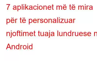 7 aplikacionet më të mira për të personalizuar njoftimet tuaja lundruese në Android