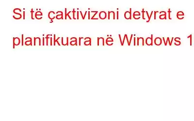 Si të çaktivizoni detyrat e planifikuara në Windows 10