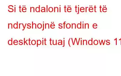 Si të ndaloni të tjerët të ndryshojnë sfondin e desktopit tuaj (Windows 11)