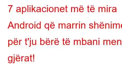 7 aplikacionet më të mira Android që marrin shënime për t'ju bërë të mbani mend gjërat!