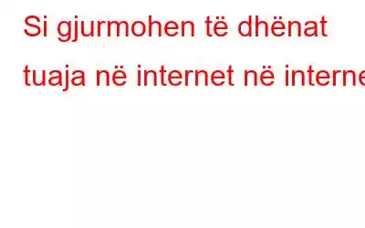 Si gjurmohen të dhënat tuaja në internet në internet