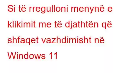 Si të rregulloni menynë e klikimit me të djathtën që shfaqet vazhdimisht në Windows 11