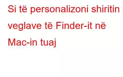 Si të personalizoni shiritin e veglave të Finder-it në Mac-in tuaj