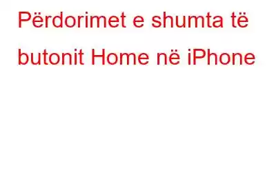 Përdorimet e shumta të butonit Home në iPhone