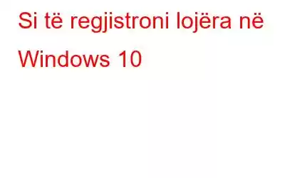 Si të regjistroni lojëra në Windows 10